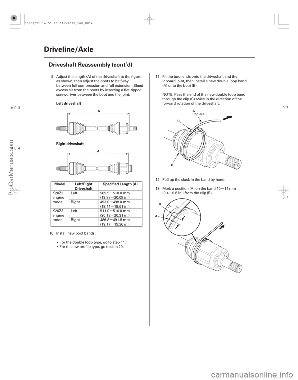 ACURA CSX 2006  Service Repair Manual µµ
µ µ
µ µ
µ µ µ
µ
Î
Î


Left driveshaft
Right driveshaft
Model Left/Right Driveshaft Specified Length (A)
16-14Driveline/Axle
Driveshaft Reassembly (cont’d)
