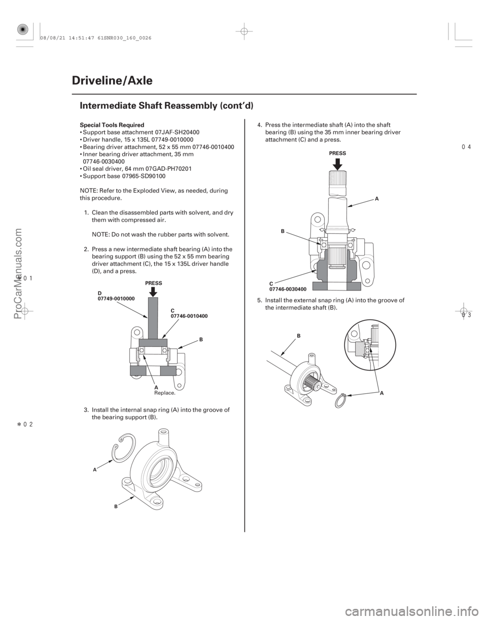 ACURA CSX 2006  Service Repair Manual Î
Î

Special Tools Required
16-26 Driveline/Axle
Intermediate Shaft Reassembly (cont’d)
PRESS
B
D
07749-0010000
C
07746-0010400
A A
B PRESS
C
07746-0030400 A
B
A
B
 Support base