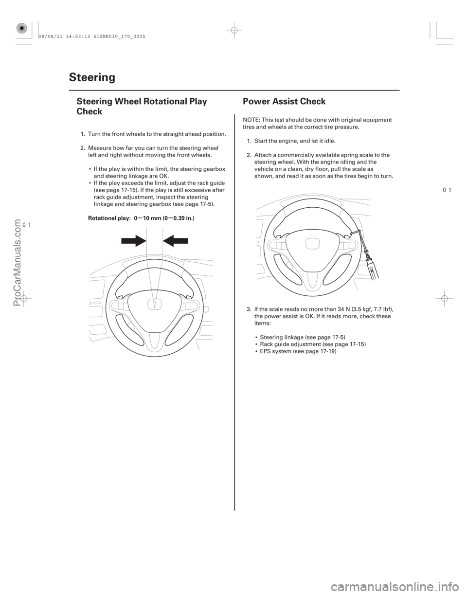 ACURA CSX 2006  Service Repair Manual 
(#

")
 
(#")
µµ
Rotational play: 0 10 mm (0 0.39 in.)
17-417-4 Steering
Steering Wheel Rotational 