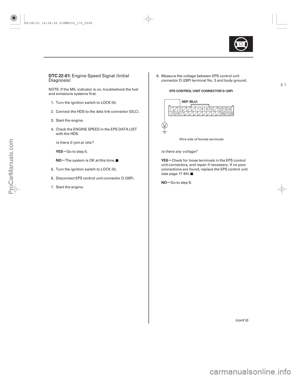 ACURA CSX 2006  Service Repair Manual 
(# 
)
µ
µµ
µ
DTC 22-01:
YES
NO YESNO
17-37
NEP (BLU)
EPS CONTROL UNIT CONNECTOR D (28P)
Engine Speed Signal (Initial
Diagnosis)
NOTE: If the M