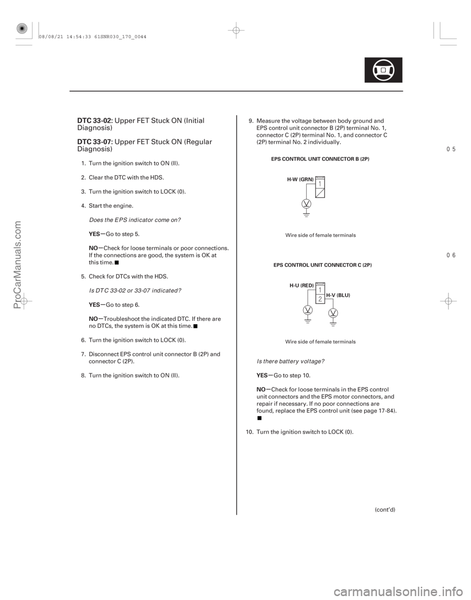 ACURA CSX 2006  Service Repair Manual 

(# )
µ
µ
µ
µ
µ
µ
DTC 33-02:
DTC 33-07:
YES
NO
YES
NO
YES
NO
17-43
EPS CONTROL UNIT CONNECTOR B (2P)H-W (GRN)
EPS CONTROL UNIT CONNEC