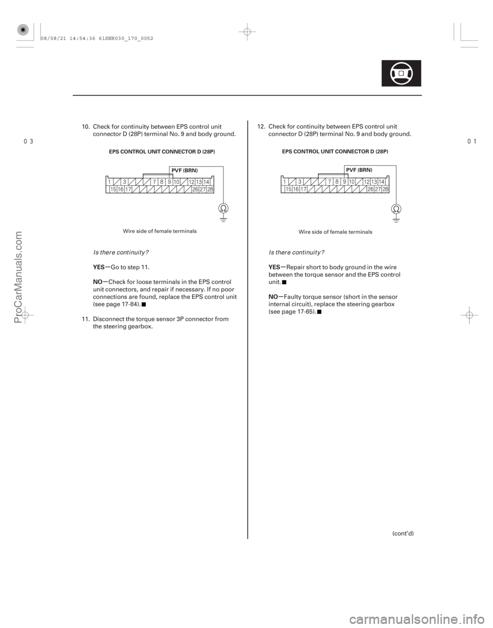 ACURA CSX 2006  Service Repair Manual 
µ
µ µ
µ
YES
NO
YES
NO
17-51
EPS CONTROL UNIT CONNECTOR D (28P)
PVF (BRN) EPS CONTROL UNIT CONNECTOR D (28P)
PVF (BRN)
10. Check for continuity between EPS control unitconnector D (28P