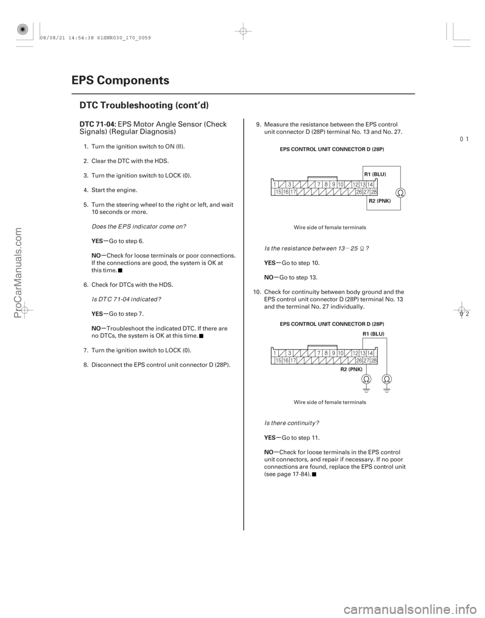 ACURA CSX 2006  Service Repair Manual µ


(# 
)
µ
µ
µ
µ µ
µ
µ
µ
DTC 71-04:
YES
NO
YES
NO YES
NO
YES
NO
17-58EPS Components
DTC Troubleshooting (cont’d)
EPS CONTROL U