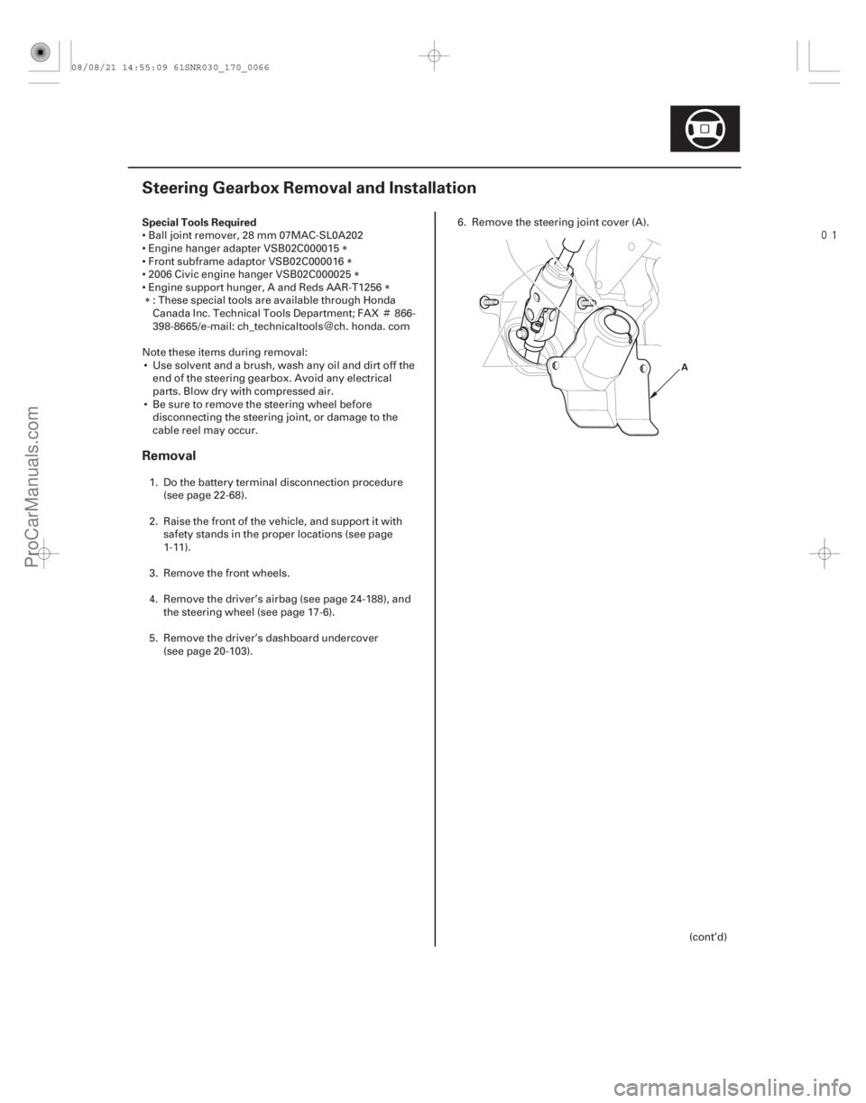 ACURA CSX 2006  Service Repair Manual Ì
Ï 
(#




 )
Special Tools Required
Removal
17-65
Steering Gearbox Removal and Installation
A
 Ball joint remover, 28 mm 07MAC-SL0A202
 Engine hang