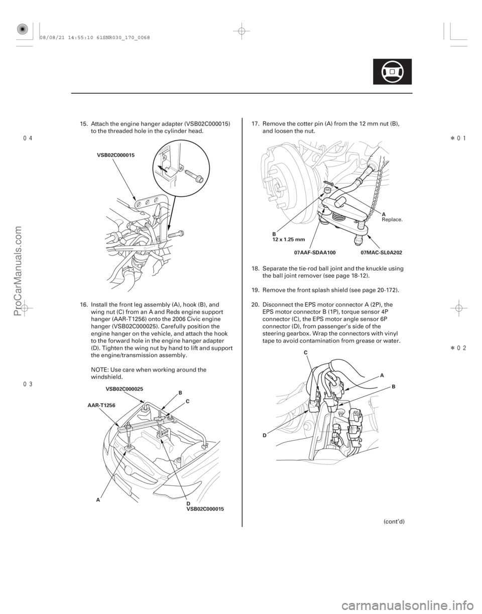 ACURA CSX 2006  Service Repair Manual 
Î
Î
17-67
VSB02C000015
VSB02C000025 B
C
A D
VSB02C000015
AAR-T1256 07MAC-SL0A202
A
B
12 x 1.25 mm 07AAF-SDAA100
D C
AB
15. Attach the engine hanger adapter (VSB02C000015)to the th