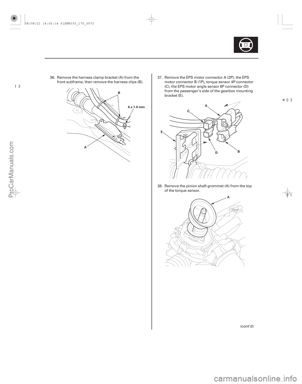 ACURA CSX 2006  Service Repair Manual 
Î

17-71
A B
6x1.0mm
D
C
B
A
E
A
36. Remove the harness clamp bracket (A) from thefront subframe, then remove the harness clips (B). 37. Remove the EPS motor connector A (2P), the EPS
mo