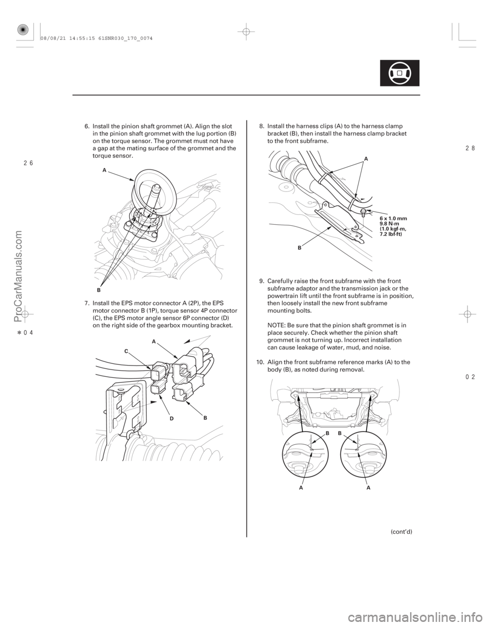 ACURA CSX 2006  Service Repair Manual 
Î 

17-73
A
B
D
C
B
A B
A
6x1.0mm
9.8 N·m
(1.0 kgf·m,
7.2 lbf·ft)
A BB
A
6. Install the pinion shaft grommet (A). Align the slotin the pinion shaft grommet with the lug portion (