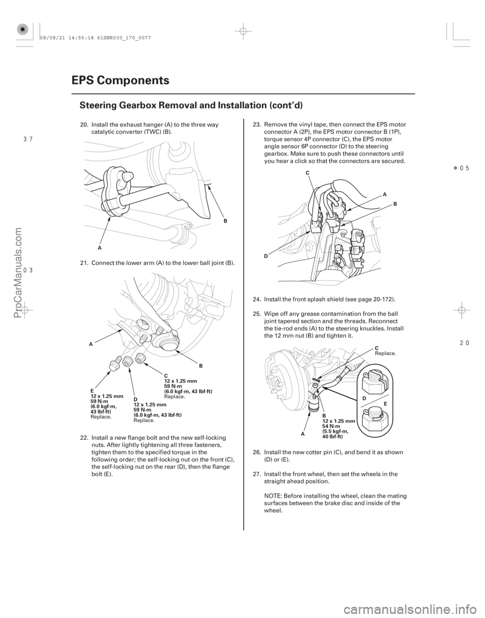 ACURA CSX 2006  Service Repair Manual 
Î

17-76EPS Components
Steering Gearbox Removal and Installation (cont’d)
A
B
C
12x1.25mm
59 N·m
(6.0 kgf·m, 43 lbf·ft)
D
12x1.25mm
59 N·m
(6.0 kgf·m, 43 lbf·ft) B
A
E
12x1.