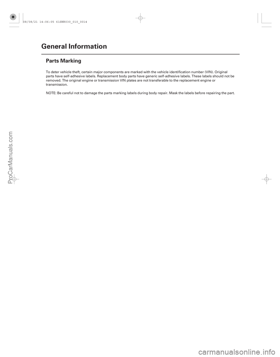 ACURA CSX 2006  Service User Guide (#)
1-14General Information
Parts Marking
To deter vehicle theft, certain major components are marked with the vehicle identification number (VIN). Origi