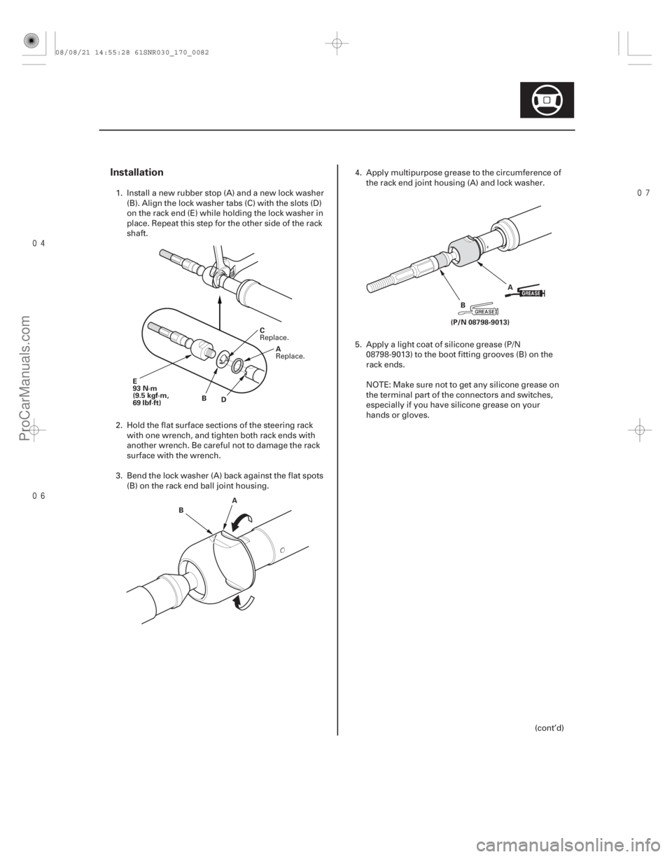 ACURA CSX 2006  Service Repair Manual 

Installation
17-81
A
B C
D
E
93 N·m
(9.5 kgf·m,
69 lbf·ft)
A
B A
B
(P/N 08798-9013)
1. Install a new rubber stop (A) and a new lock washer (B). Align the lock washer tabs (C) with the