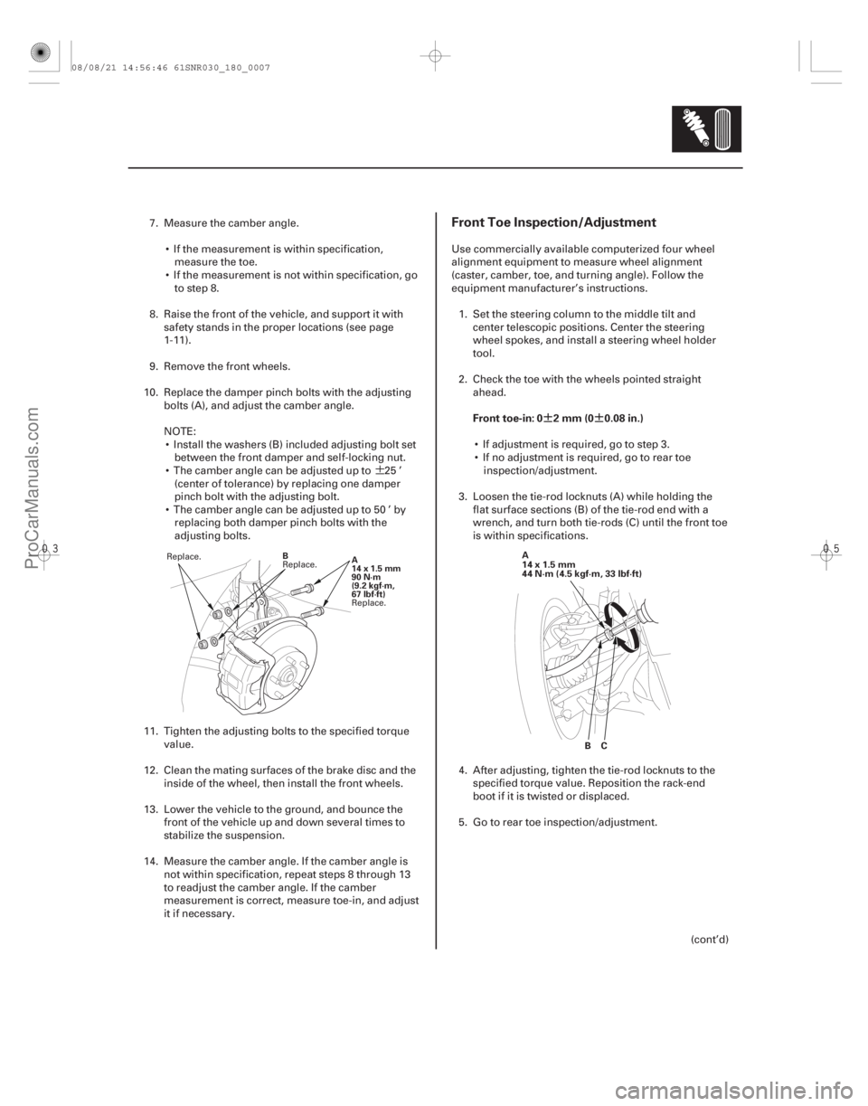 ACURA CSX 2006  Service Repair Manual ¶
 
¶¶
Front Toe Inspection/Adjustment
Front toe-in: 0 2 mm (0 0.08 in.)
18-7
B
A
14x1.5mm
90 N·m
(9.2 kgf·m,
67 lbf·ft)A
14x1.5mm
44 N·m (4.5 kgf·m, 33 lbf·ft)
BC
7. Measure the c