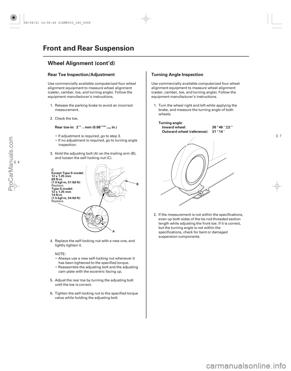ACURA CSX 2006  Service Repair Manual 
´
µ ´
µ¶
Rear Toe Inspection/Adjustment Turning Angle Inspection
Rear toe-in: 2 mm (0.08 in.) Turning angle:
Inward wheel: 38 ° 46 ’ 2 °
Outward wheel (reference): 31 ° 14 ’2