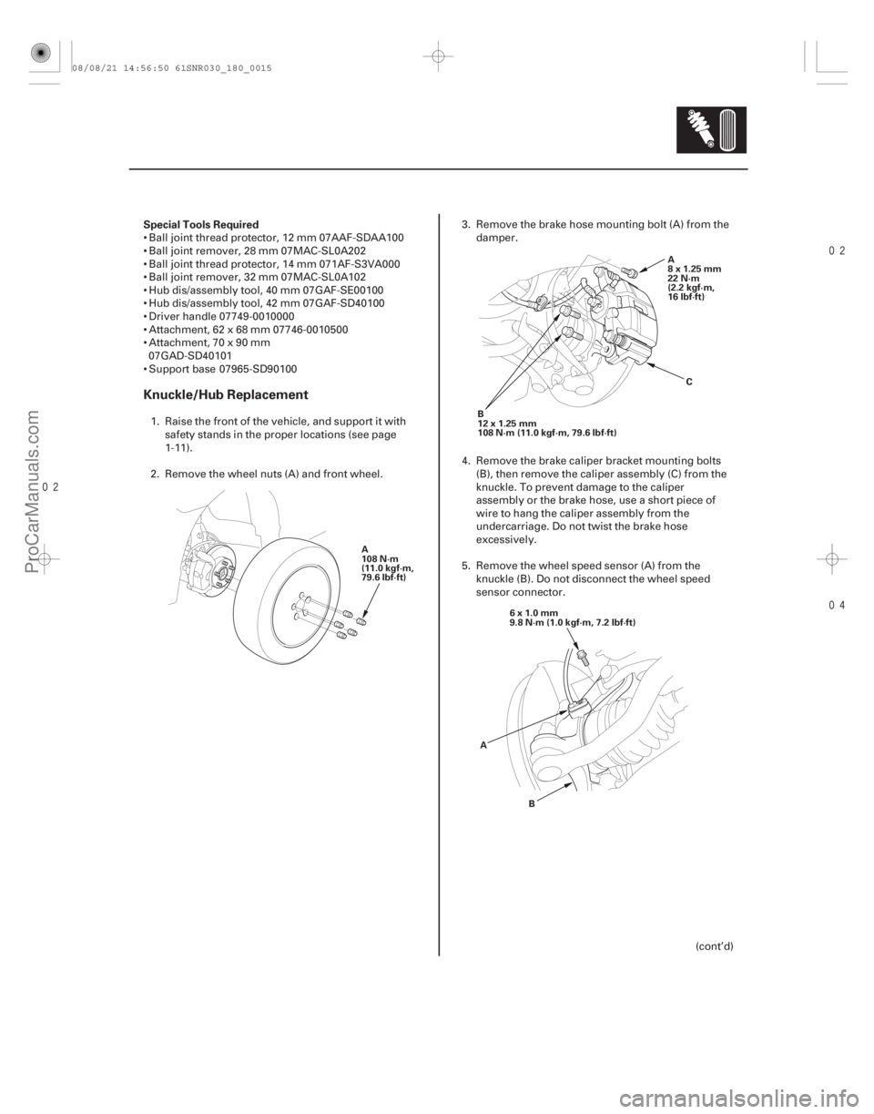 ACURA CSX 2006  Service Repair Manual 

Special Tools Required
Knuckle/Hub Replacement
18-15
A
108 N·m
(11.0 kgf·m,
79.6 lbf·ft)
B
12x1.25mm
108 N·m (11.0 kgf·m, 79.6 lbf·ft) A
8x1.25mm
22 N·m
(2.2 kgf·m,
16 lbf·ft)
C
