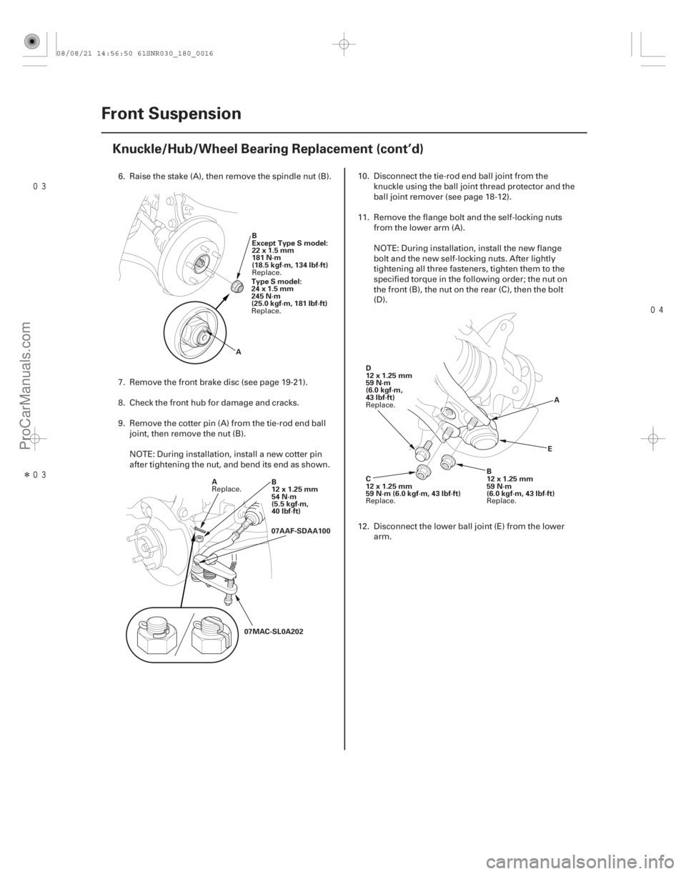 ACURA CSX 2006  Service Repair Manual 
Î 
18-16Front Suspension
Knuckle/Hub/Wheel Bearing Replacement (cont’d)
A
B
Except Type S model:
22x1.5mm
181 N·m
(18.5 kgf·m, 134 lbf·ft)
Type S model:
24x1.5mm
245 N·m
(25.0 kgf