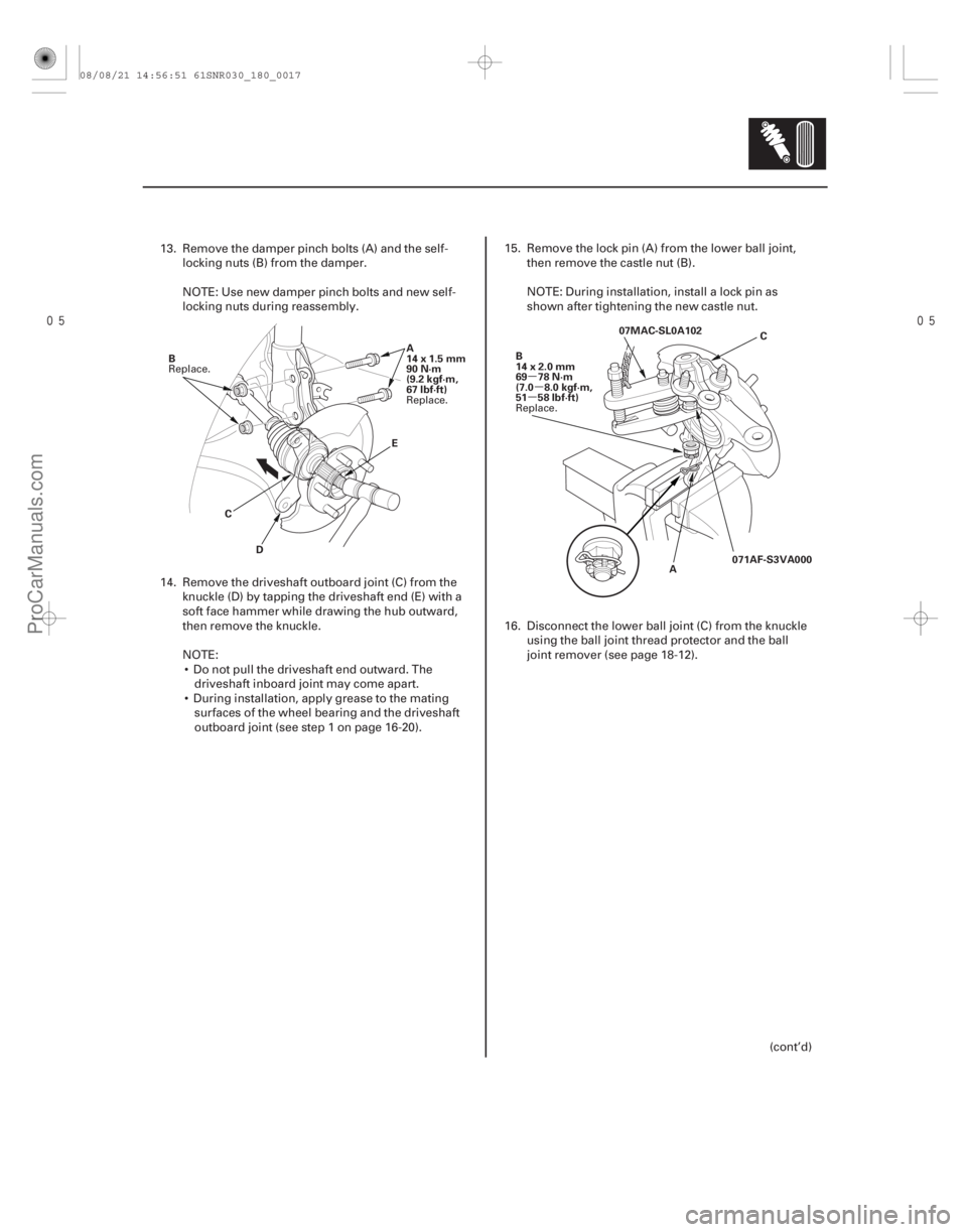 ACURA CSX 2006  Service Repair Manual 
µ
µ
µ
18-17
C
D E
A
14x1.5mm
90 N·m
(9.2 kgf·m,
67 lbf·ft)
B
AC
07MAC-SL0A102
B
14x2.0mm
69 78 N·m
(7.0 8.0 kgf·m,
51 58 lbf·ft)
071AF-S3VA000
13. Remove the damper pinch bolts (A