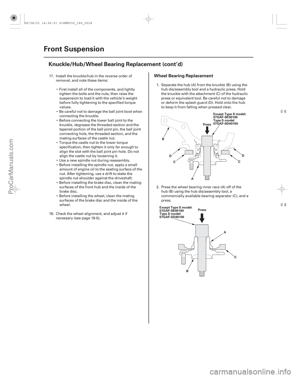 ACURA CSX 2006  Service Owners Manual 

Wheel Bearing Replacement
18-18Front Suspension
Knuckle/Hub/Wheel Bearing Replacement (cont’d)
A
B
C
Except Type S model:
07GAF-SE00100
Type S model:
07GAF-SD40100
C Press
D D
A
B C
Except