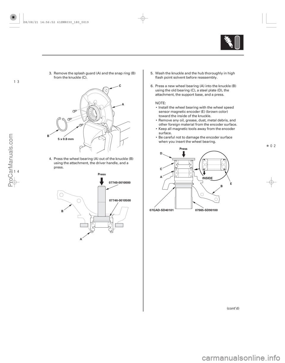 ACURA CSX 2006  Service Repair Manual 


Î
18-19
5x0.8mmA
B C
A 07749-0010000
B Press
07746-0010500 B
E
Press
07965-SD90100
A C D
07GAD-SD40101 INSIDE
3. Remove the splash guard (A) and the snap ring (B)
from the knuckle (C).
