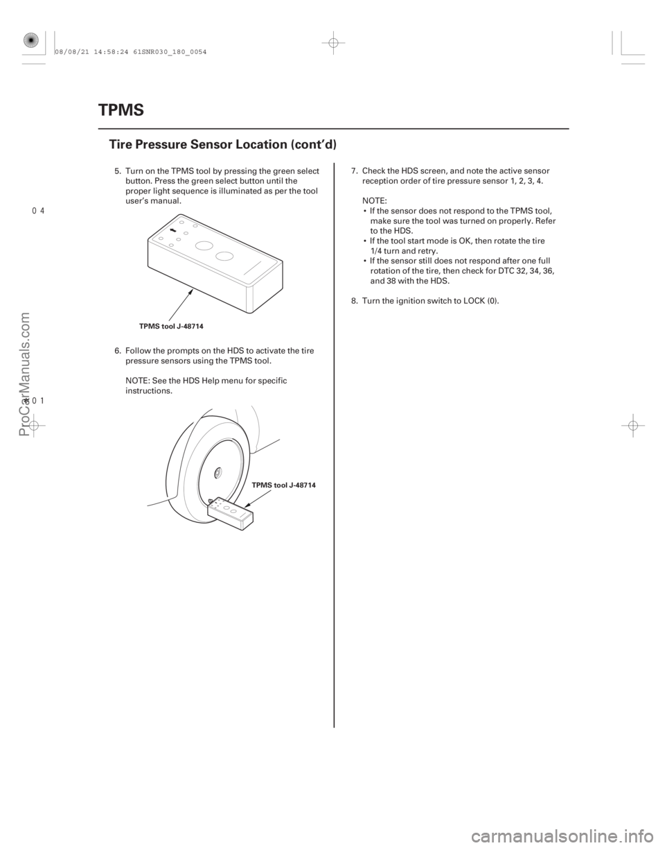ACURA CSX 2006  Service Repair Manual 
Î
18-54 TPMS
Tire Pressure Sensor Location (cont’d)
TPMS tool J-48714
TPMS tool J-48714
5. Turn on the TPMS tool by pressing the green selectbutton. Press the green select button until th