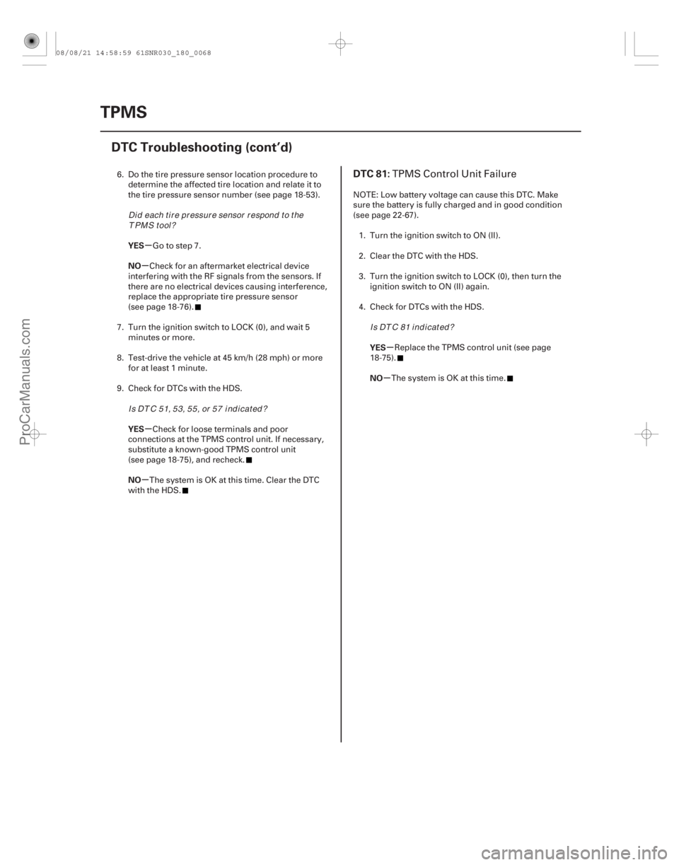 ACURA CSX 2006  Service Repair Manual (# 

)
µ
µ
µ
µ µ
µ
YES
NO
YES
NO YES
NO
DTC 81:
18-6818-68TPMS
DTC Troubleshooting (cont’d)
6. Do the tire pressure sensor location procedure 