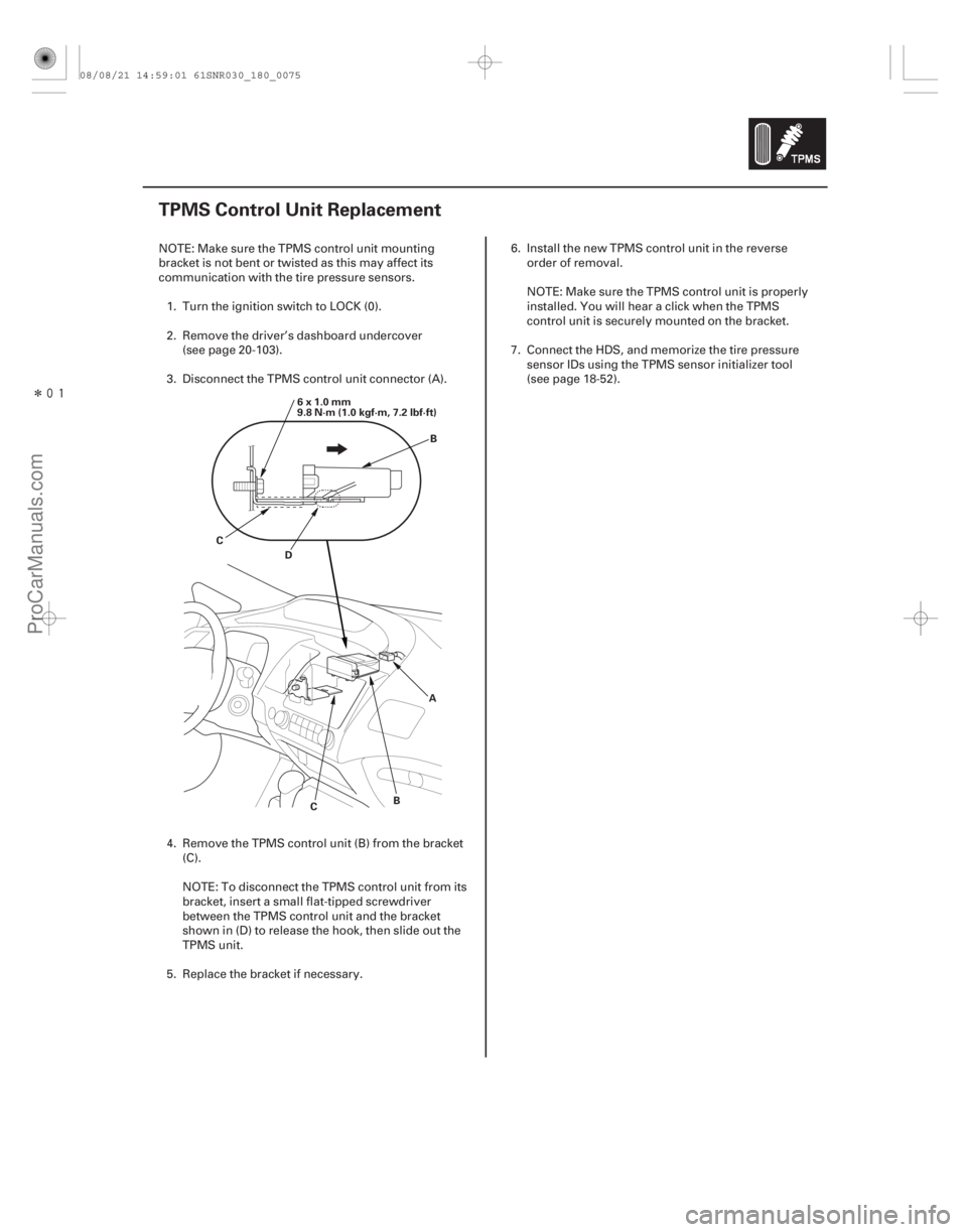 ACURA CSX 2006  Service Repair Manual Î
(#


 )
18-75
TPMS Control Unit Replacement
A
B
C
D
C B
6x1.0mm
9.8 N·m (1.0 kgf·m, 7.2 lbf·ft)
NOTE: Make sure the TPMS control unit mounting
brac