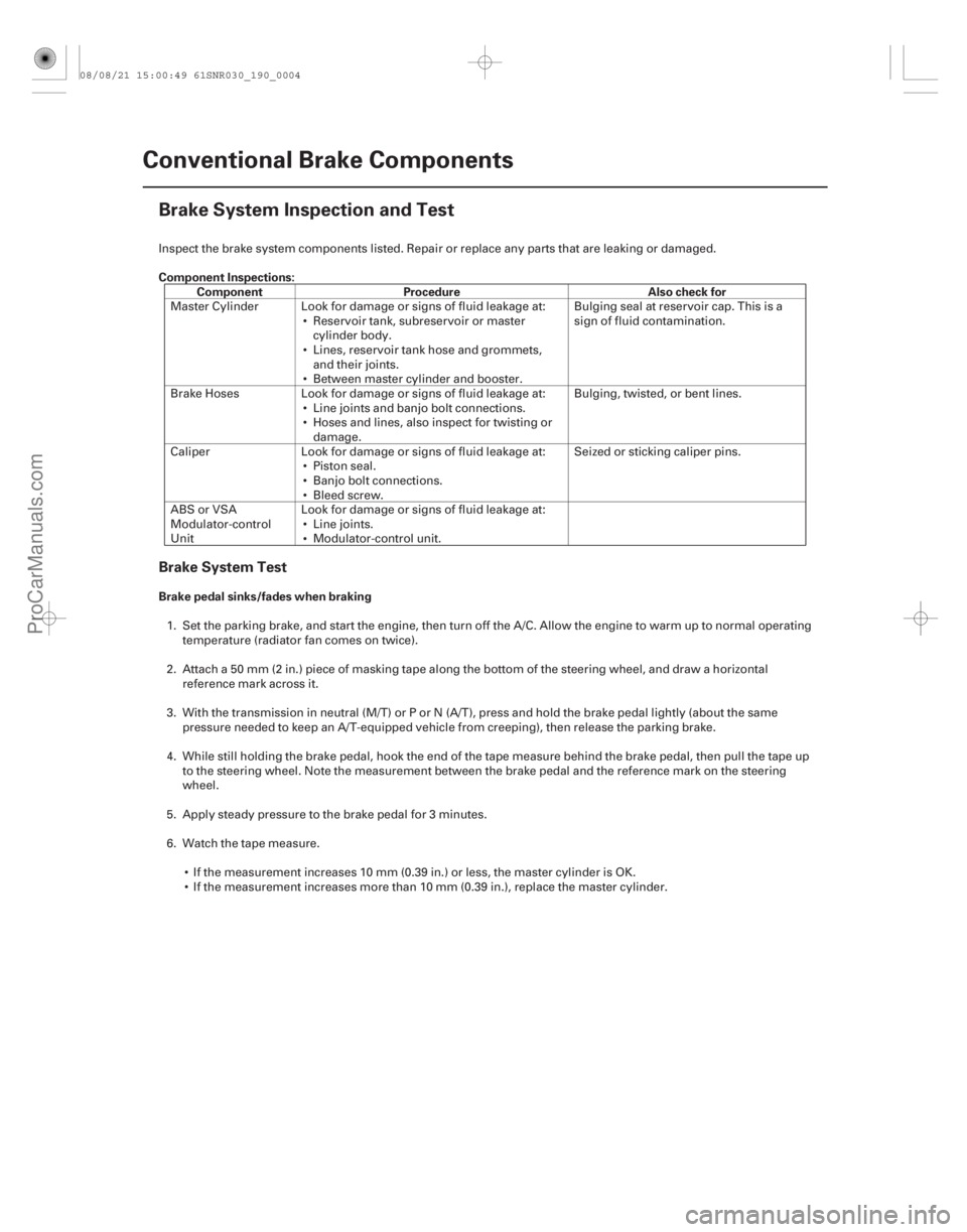 ACURA CSX 2006  Service Owners Manual (#
) Component Inspections:Component Procedure Also check for
Brake pedal sinks/fades when braking
Brake System Test
19-4 Conventional Brake Components
Br
