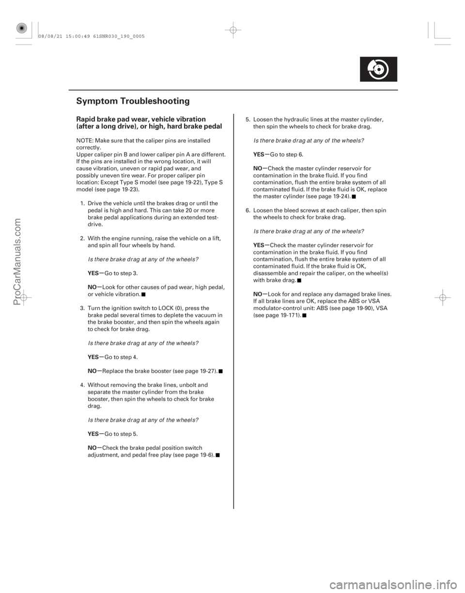ACURA CSX 2006  Service Repair Manual (#
)
µ
µ
µ
µ
µ
µ µ
µ
µ
µ
Rapid brake pad wear, vehicle vibration
(after a long drive), or high, hard brake pedal
YES
NO
YES
NO
YES
NO 