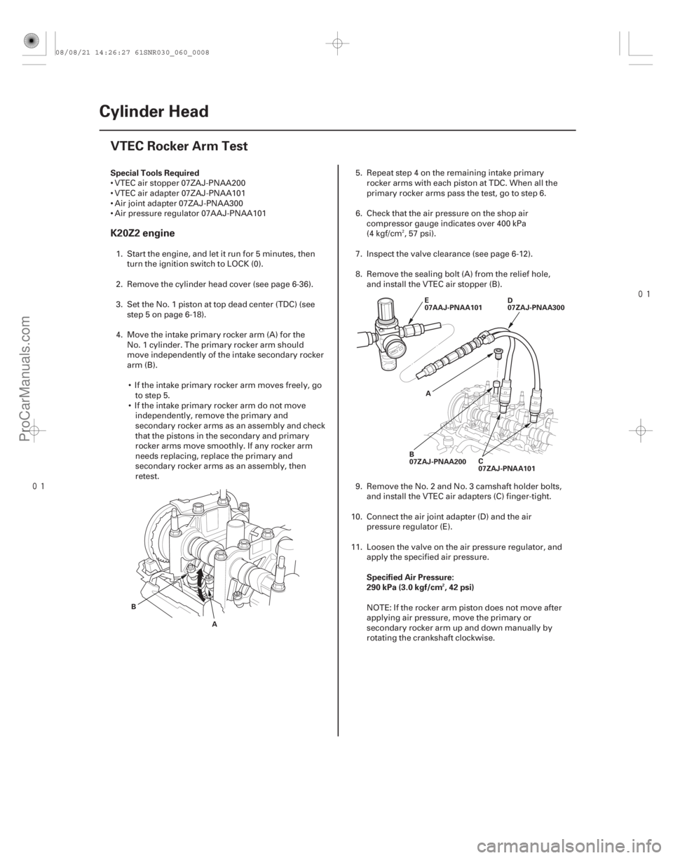 ACURA CSX 2006  Service Repair Manual 

(#



)
Special Tools Required
Specified Air Pressure:
290 kPa (3.0 kgf/cm , 42 psi)
K20Z2 engine
2
6-8Cylinder Head
VTEC Rocker Arm Test
B
A D
07ZA