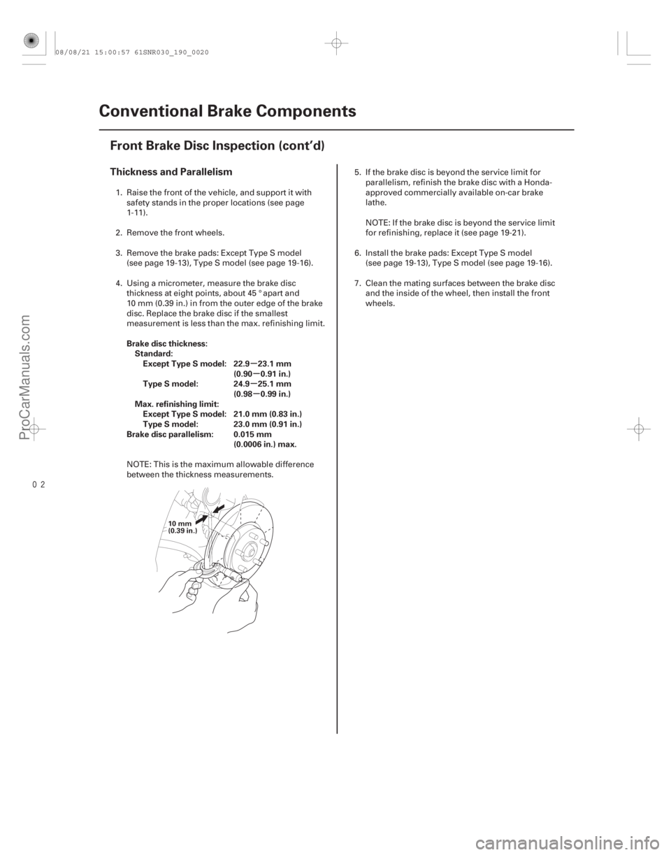 ACURA CSX 2006  Service Repair Manual µ
µ
µ µ
Thickness and Parallelism
Brake disc thickness: Standard:Except Type S model: 22.9 23.1 mm (0.90 0.91 in.)
Type S model: 24.9 25.1 mm (0.98 0.99 in.)
Max. refinishing limit: Except