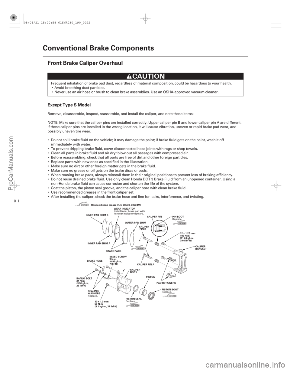 ACURA CSX 2006  Service Repair Manual 
(#



!)

Except Type S Model
19-22Conventional Brake Components
Front Brake Caliper Overhaul
INNER PAD SHIM B
WEAR INDICATOR
OUTER PAD SHIM
INNER PAD SHIM