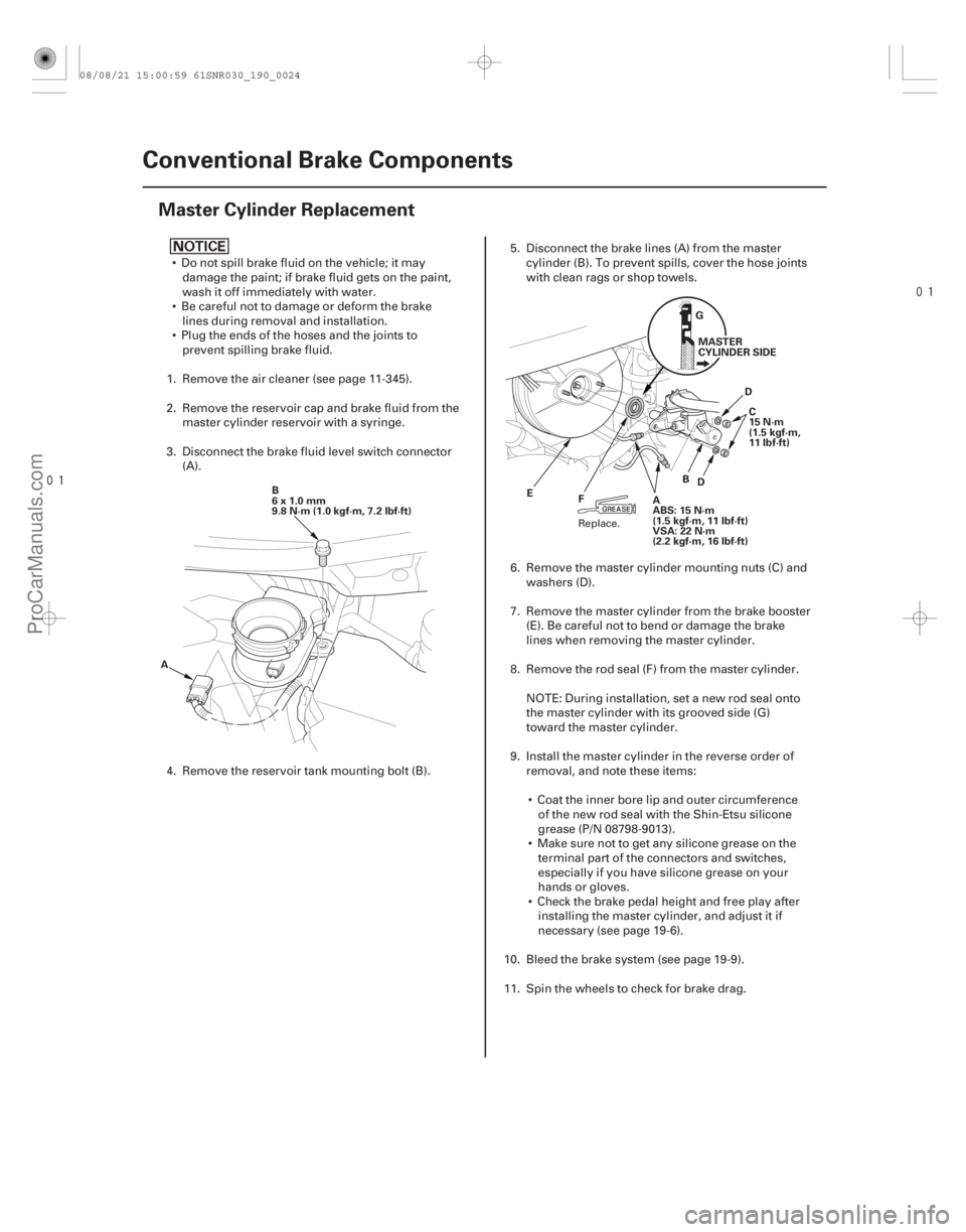 ACURA CSX 2006  Service Repair Manual 

(#


 )
19-24 Conventional Brake Components
Master Cylinder Replacement
B
6x1.0mm
9.8 N·m (1.0 kgf·m, 7.2 lbf·ft)
A B
D
E G
MASTER
CYLINDER SIDE
