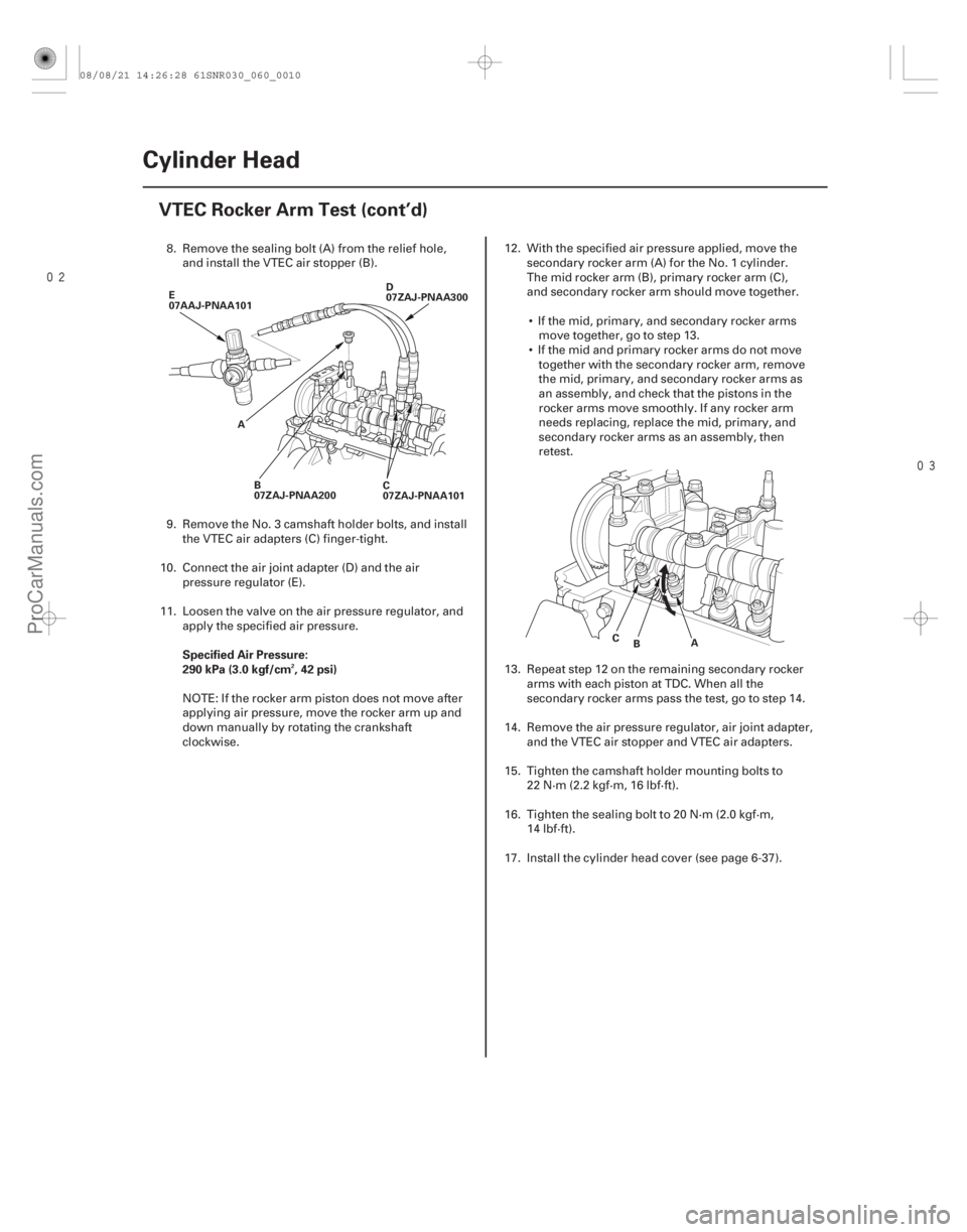 ACURA CSX 2006  Service Repair Manual 
Specified Air Pressure:
290 kPa (3.0 kgf/cm , 42 psi)
2
6-10 Cylinder Head
VTEC Rocker Arm Test (cont’d)
D
07ZAJ-PNAA300
B
07ZAJ-PNAA200 C
07ZAJ-PNAA101
A
E
07AAJ-PNAA101
CA
B
8. Remove the