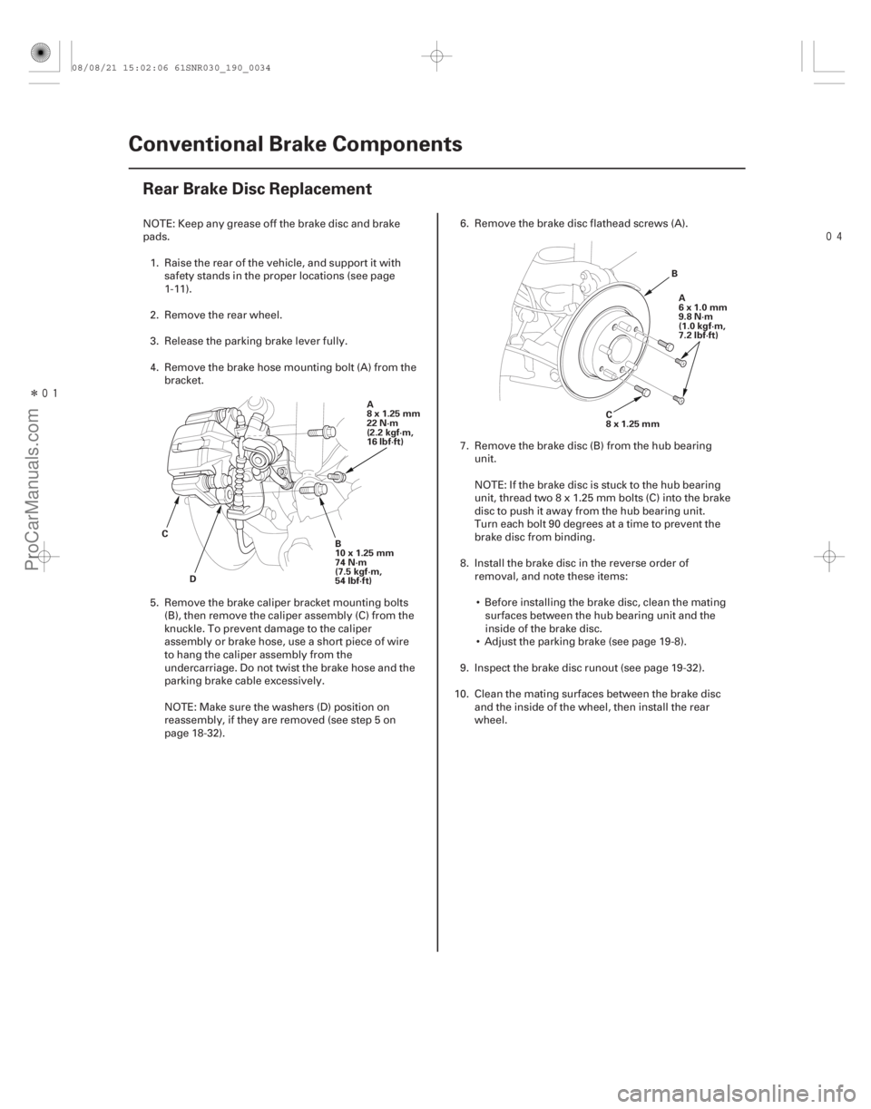 ACURA CSX 2006  Service Repair Manual Î

(#


 )
19-34 Conventional Brake Components
Rear Brake Disc Replacement
B
10x1.25mm
74 N·m
(7.5 kgf·m,
54 lbf·ft)
A
8x1.25mm
22 N·m
(2.2 kgf