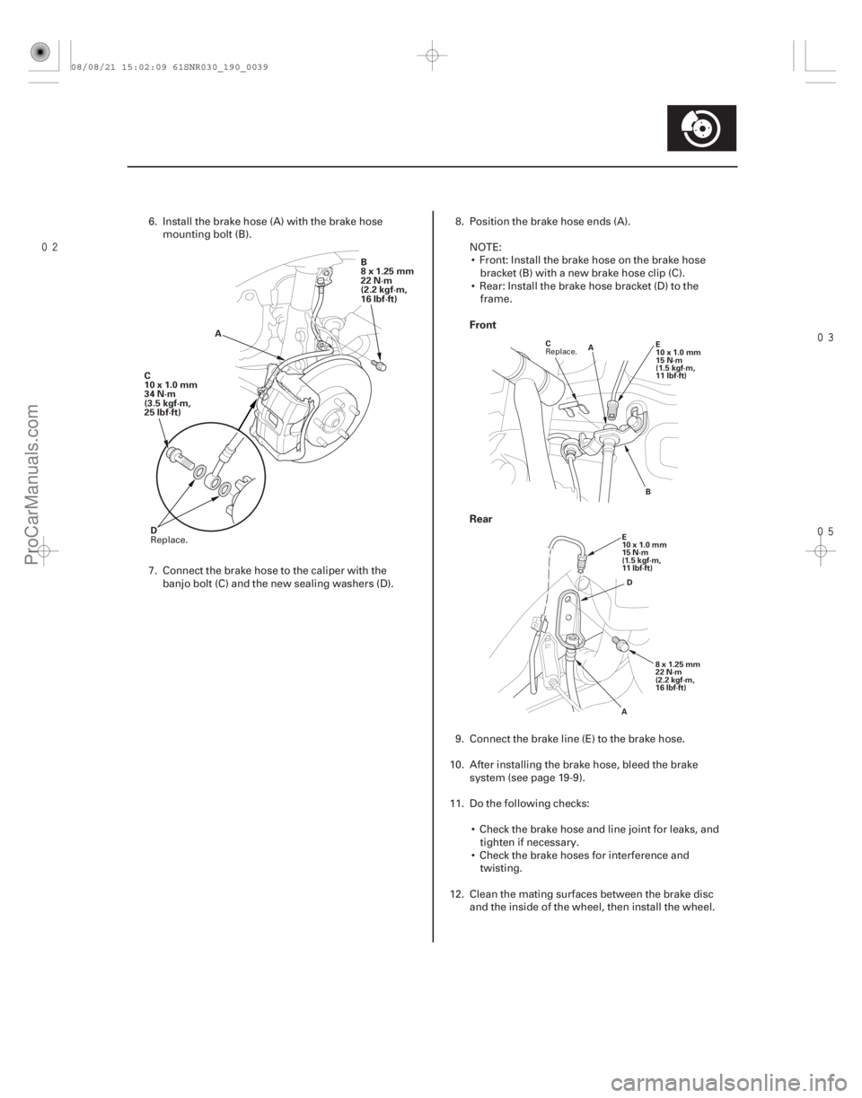 ACURA CSX 2006  Service Repair Manual 

Front
Rear
19-39
B
8x1.25mm
22 N·m
(2.2 kgf·m,
16 lbf·ft)
C
10x1.0mm
34 N·m
(3.5 kgf·m,
25 lbf·ft)
D A
A
B
C
E
10x1.0mm
15 N·m
(1.5 kgf·m,
11 lbf·ft)
D
A 8 x 1.25 mm
22 N·m
(2.