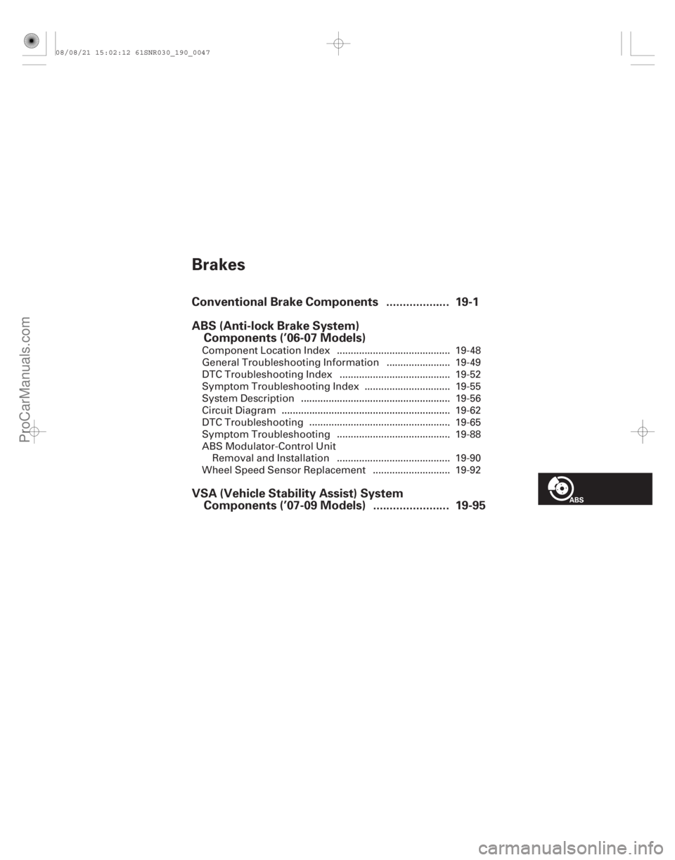 ACURA CSX 2006  Service Repair Manual (#
/)
Brakes
....................................
Conventional Brake Components . 19-1
ABS (Anti-lock Brake System)
Components (’06-07 Models)
..........