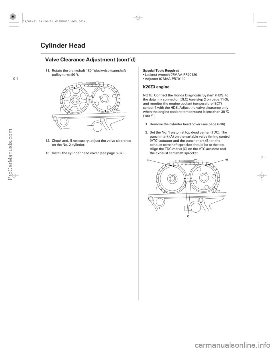 ACURA CSX 2006  Service Repair Manual 
(#
")
 Special Tools Required
K20Z3 engine
6-146-14 Cylinder Head
Valve Clearance Adjustment (cont’d)
B
A
C
11. Rotate the crankshaft 180 ° cloc
