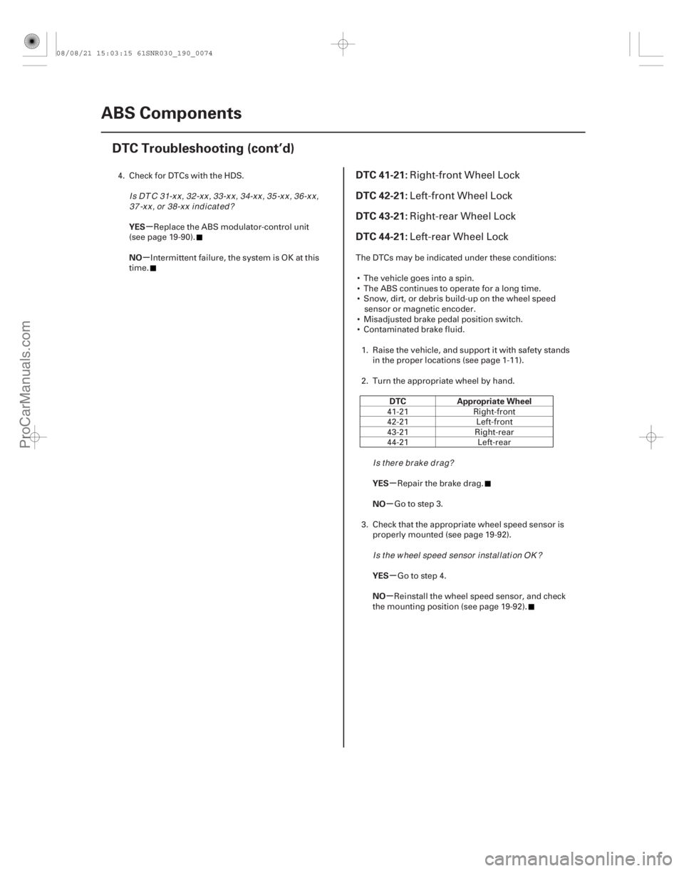 ACURA CSX 2006  Service Repair Manual (# 


)
µ
µ
µ
µ
µ
µ
YES
NO
DTC Appropriate Wheel
YES
NO
YES
NO
DTC 41-21:
DTC 42-21:
DTC 43-21:
DTC 44-21:
19-7419-74 ABS Components
DTC Troubles