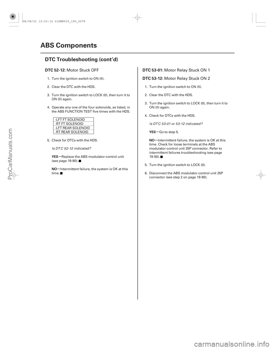 ACURA CSX 2006  Service Repair Manual (# 

)(# 

)
µ
µ µ
µ
DTC 52-12: DTC 53-01:
DTC 53-12:
YES
NO YES
NO
19-7819-78ABS Components
DTC Trouble