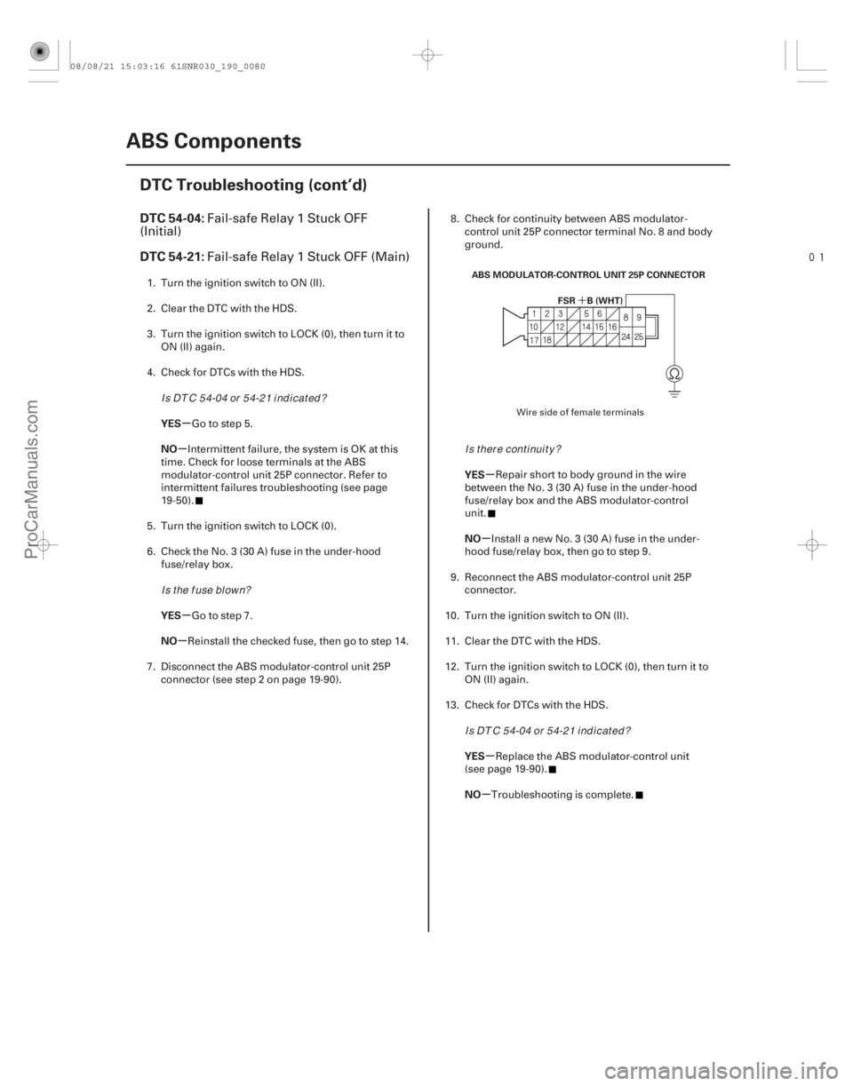 ACURA CSX 2006  Service Repair Manual 
(# 
)
´
µ
µ
µ
µ µ
µ
µ
µ
DTC 54-04:
DTC 54-21:
YES
NO
YES
NO YES
NO
YES
NO
19-80ABS Components
DTC Troubleshooting (cont’d)
ABS MOD