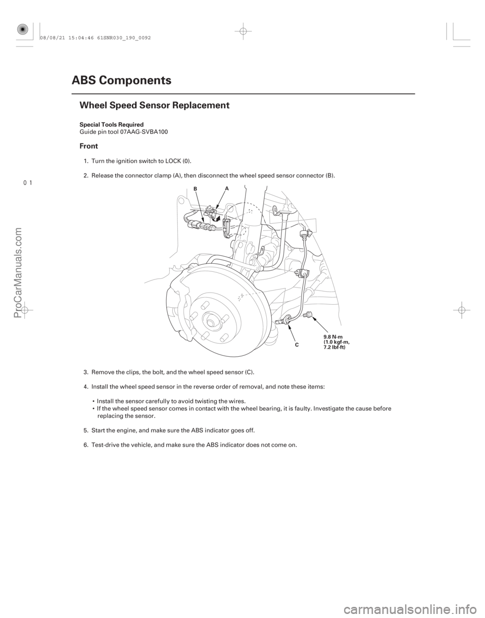 ACURA CSX 2006  Service Repair Manual 
(#

 )
 Special Tools Required
Front
19-92ABS Components
Wheel Speed Sensor Replacement
A
B
C9.8 N·m
(1.0 kgf·m,
7.2 lbf·ft)
Guide pin tool 07AAG-SVBA
