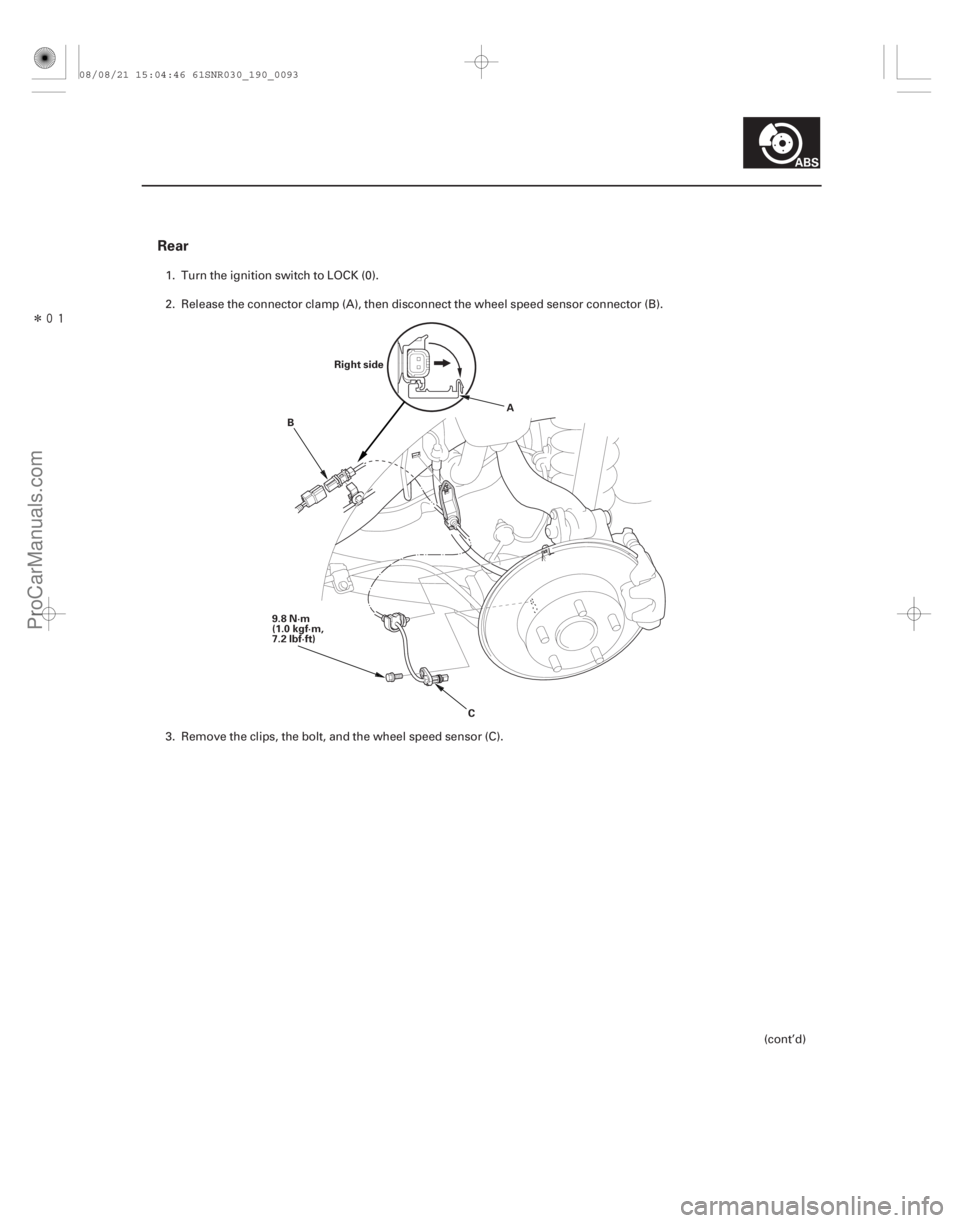 ACURA CSX 2006  Service Repair Manual Î
Rear
19-93
Right side
9.8 N·m
(1.0 kgf·m,
7.2 lbf·ft) A
B
C
1. Turn the ignition switch to LOCK (0).
2. Release the connector clamp (A), then disconnect the wheel speed sensor connector (B)