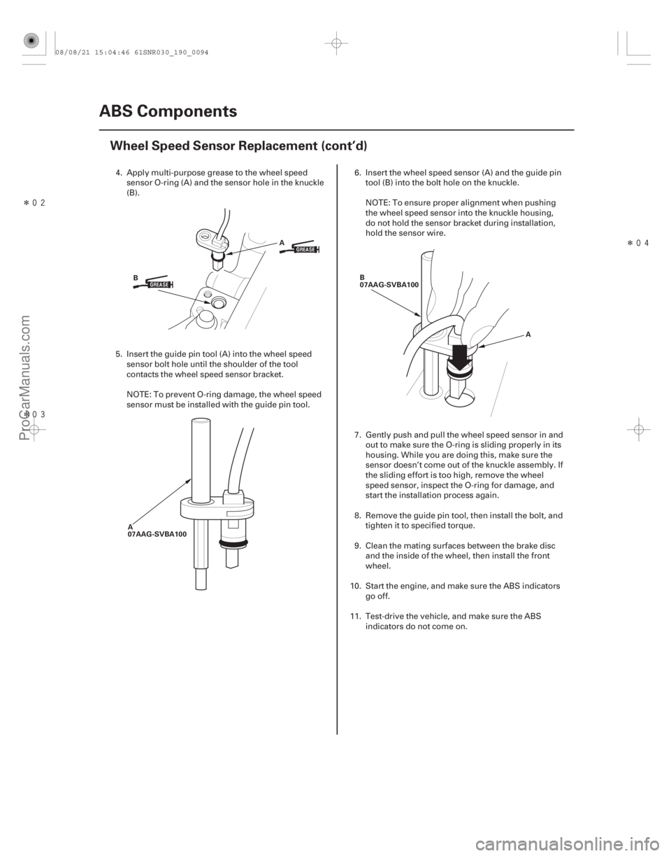 ACURA CSX 2006  Service Repair Manual Î
ÎÎ
19-94ABS Components
Wheel Speed Sensor Replacement (cont’d)
B
A
A
07AAG-SVBA100 B
07AAG-SVBA100
A
4. Apply multi-purpose grease to the wheel speedsensor O-ring (A) and the sen