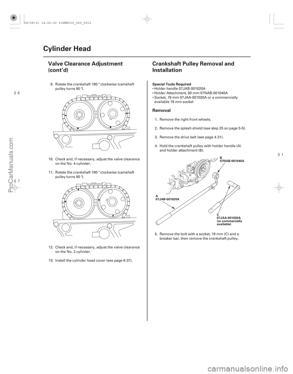 ACURA CSX 2006  Service Repair Manual 

(#



 ) Special Tools Required
Removal
6-166-16 Cylinder Head
Valve Clearance Adjustment
(cont’d)
Crankshaft Pulley Removal and
Installation

