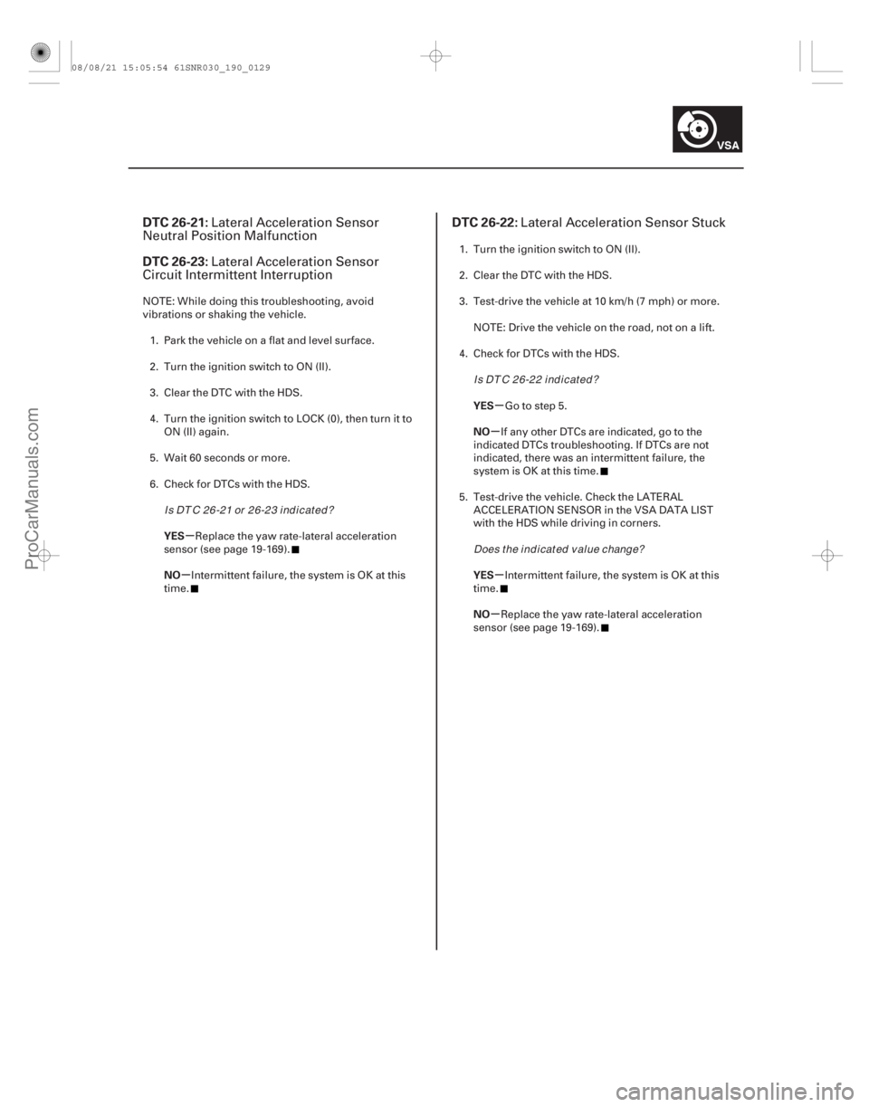 ACURA CSX 2006  Service Repair Manual (# 

)(# 
)
µ
µ µ
µ
µ
µ
DTC 26-21:
DTC 26-23: DTC 26-22:
YES
NO YES
NO
YES
NO
19-12919-129
Lateral 