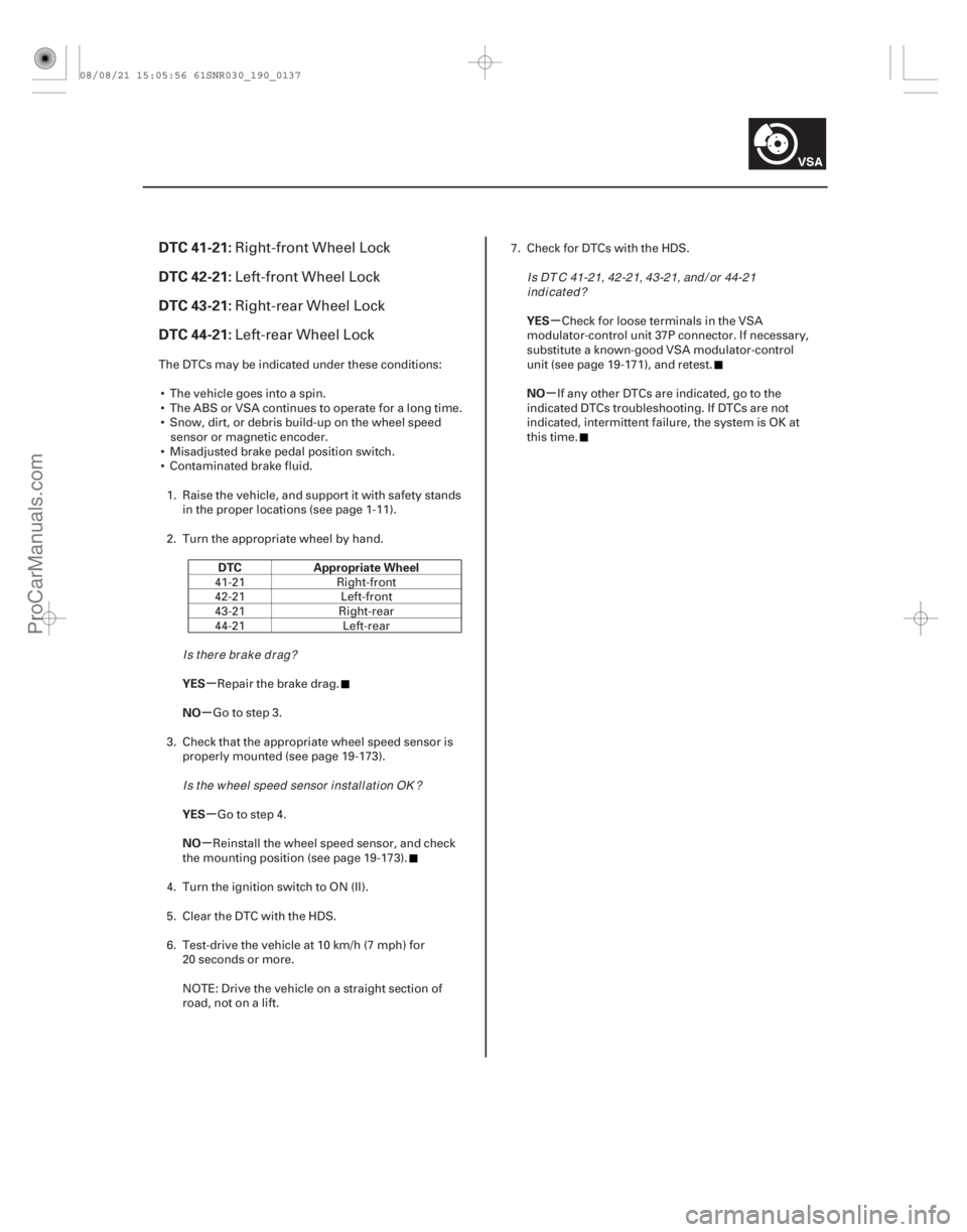 ACURA CSX 2006  Service Repair Manual (# 


)
µ
µ
µ
µ µ
µ
DTC 41-21:
DTC 42-21:
DTC 43-21:
DTC 44-21:
DTC Appropriate Wheel
YES
NO
YES
NO YES
NO
19-137
Right-front Wheel Lock
Left-fro
