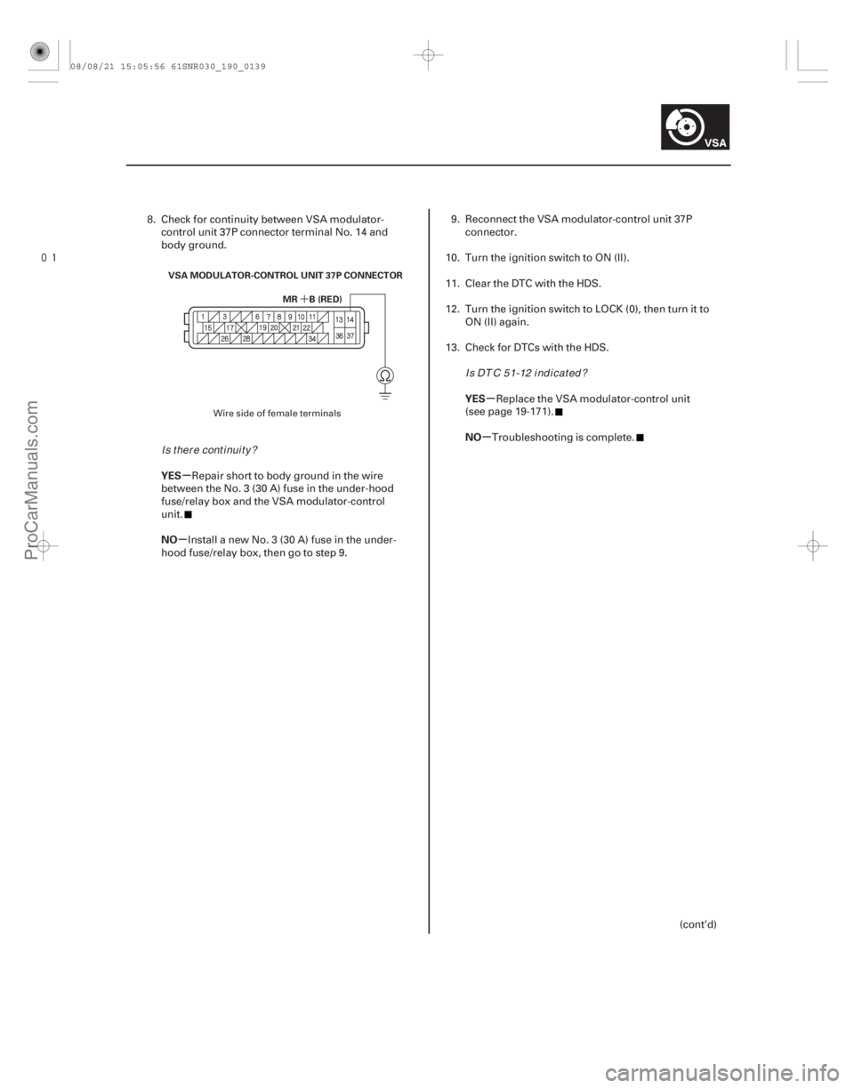 ACURA CSX 2006  Service Repair Manual 
´
µ
µ µ
µ
YES
NO YES
NO
19-139
MR B (RED)
VSA MODULATOR-CONTROL UNIT 37P CONNECTOR
8. Check for continuity between VSA modulator-
control unit 37P connector terminal No. 14 and
body gro