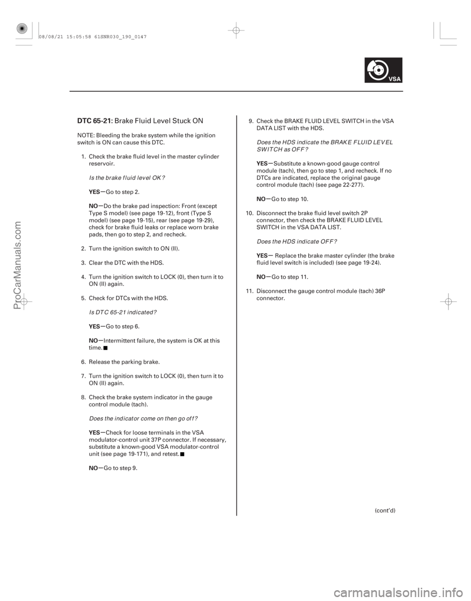 ACURA CSX 2006  Service Repair Manual (# 

)
µ
µ
µ
µ
µ
µ µ
µ
µ
µ
DTC 65-21:
YES
NO
YES
NO
YES
NO YES
NO
YES
NO
19-147
Brake Fluid Level Stuck ON
NOTE: Bleeding the brake syst