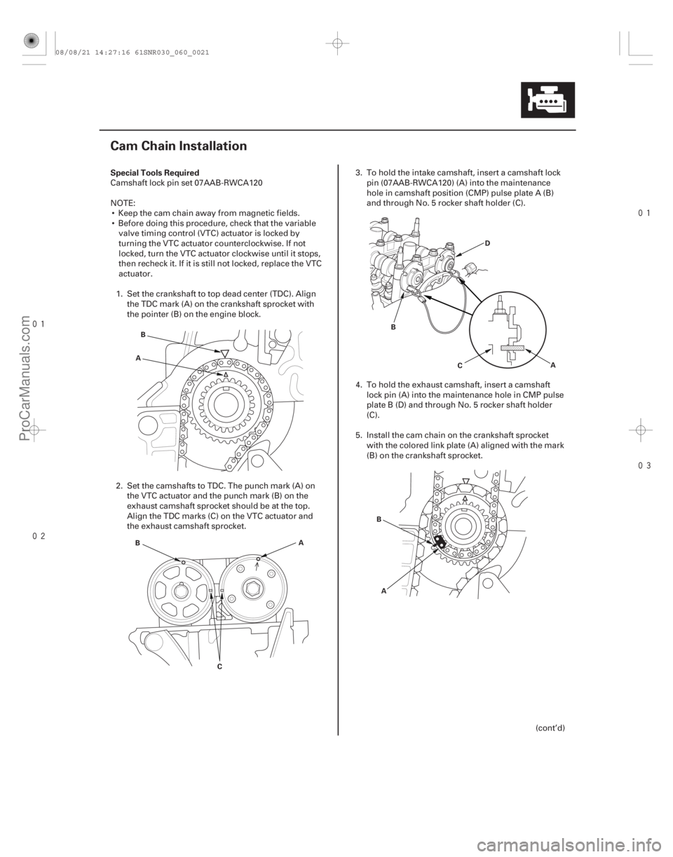 ACURA CSX 2006  Service Repair Manual 


(#
 )

Special Tools Required
6-21
Cam Chain Installation
A
B
C A
B B
D
C A
B A
Camshaft lock pin set 07AAB-RWCA120
NOTE: Keep the cam c