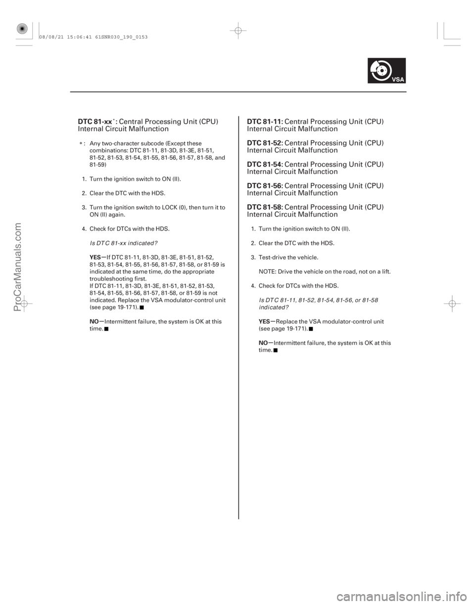 ACURA CSX 2006  Service Repair Manual (# 

--)(# 



)
µ
µµ µ
DTC 81-xx :DTC 81-11:
DTC 81-52:
DTC 81-54:
DTC 81-56:
DTC 81-58:
YES
NO YES
NO
19-1