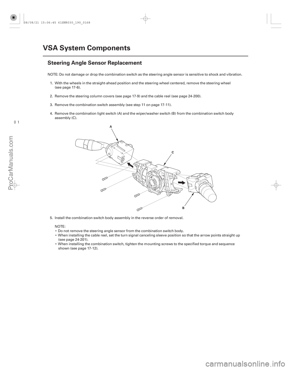 ACURA CSX 2006  Service Repair Manual 
(#

 )
19-168VSA System Components
Steering Angle Sensor Replacement
A
B
C
NOTE: Do not damage or drop the combination switch as the steering angle sens