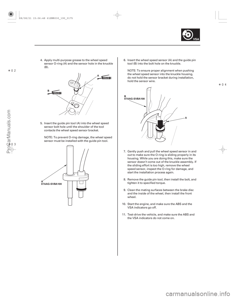 ACURA CSX 2006  Service Repair Manual Î
ÎÎ
19-175
A
B
A
07AAG-SVBA100 B
07AAG-SVBA100
A
4. Apply multi-purpose grease to the wheel speedsensor O-ring (A) and the sensor hole in the knuckle
(B).
5. Insert the guide pin to